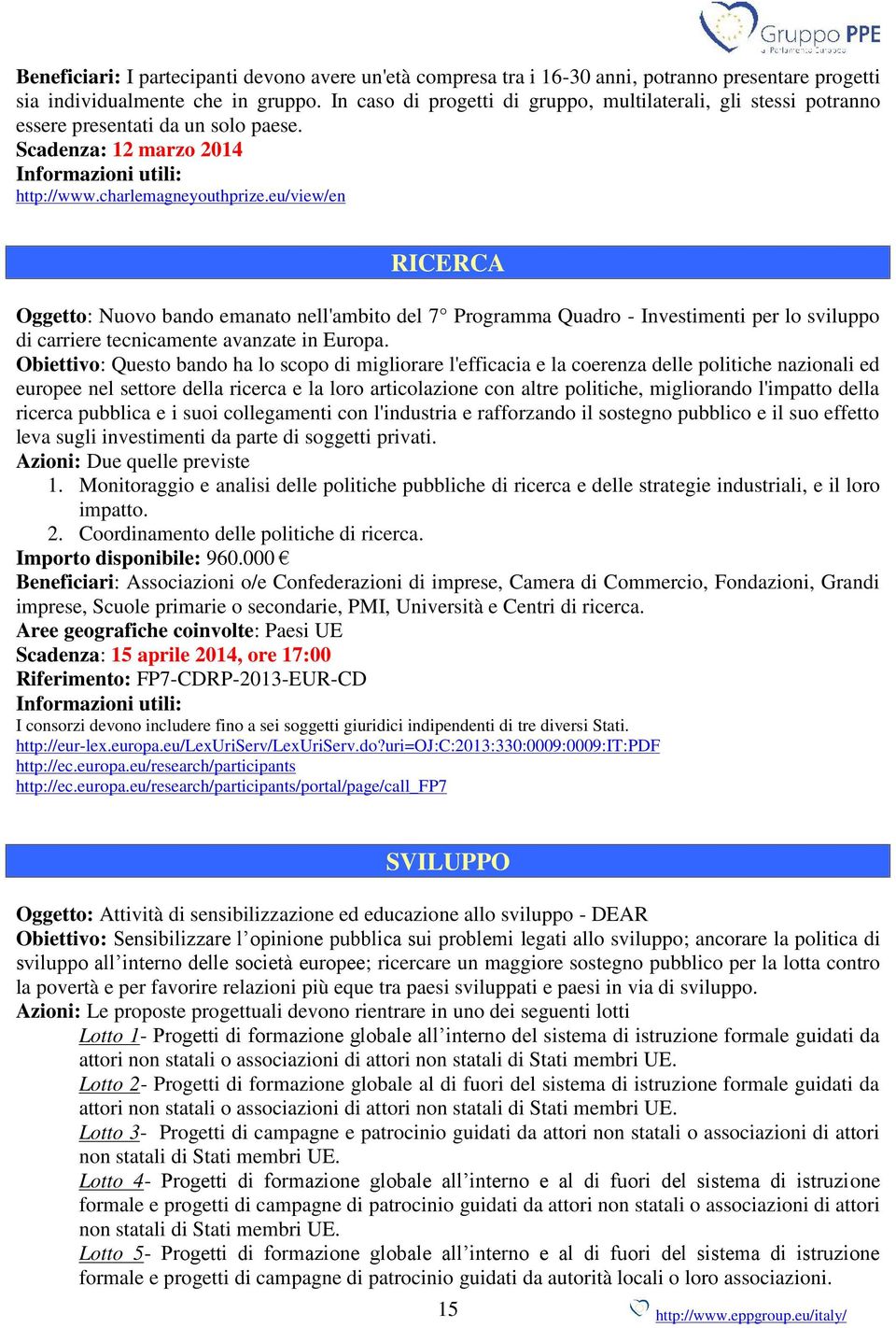 eu/view/en RICERCA Oggetto: Nuovo bando emanato nell'ambito del 7 Programma Quadro - Investimenti per lo sviluppo di carriere tecnicamente avanzate in Europa.