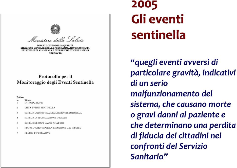 morte o gravi danni al paziente e che determinano una