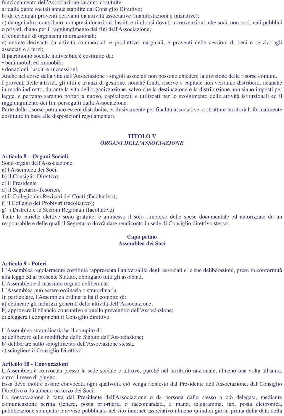 dell'associazione; d) contributi di organismi internazionali; e) entrate derivanti da attività commerciali e produttive marginali, e proventi delle cessioni di beni e servizi agli associati e a