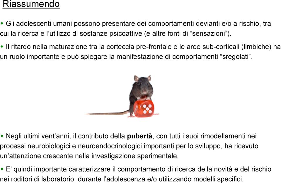 Negli ultimi vent anni, il contributo della pubertà, con tutti i suoi rimodellamenti nei processi neurobiologici e neuroendocrinologici importanti per lo sviluppo, ha ricevuto un attenzione