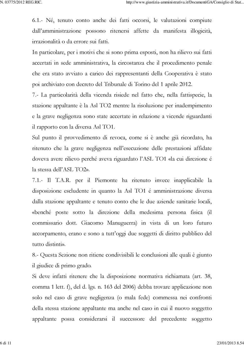 rappresentanti della Cooperativa è stato poi archiviato con decreto del Tribunale di Torino del 1 aprile 2012. 7.