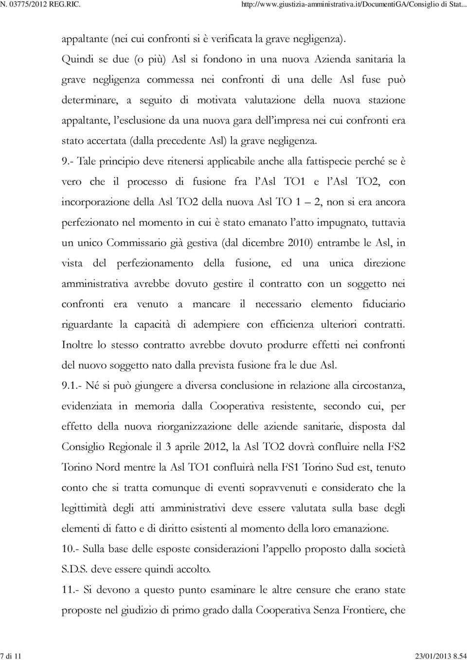 stazione appaltante, l esclusione da una nuova gara dell impresa nei cui confronti era stato accertata (dalla precedente Asl) la grave negligenza. 9.