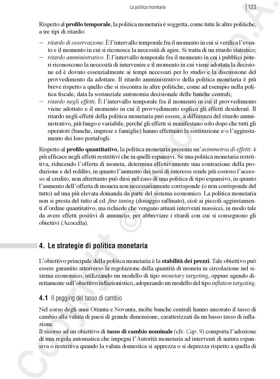 È l intervallo temporale fra il momento in cui i pubblici poteri riconoscono la necessità di intervenire e il momento in cui viene adottata la decisione ed è dovuto essenzialmente ai tempi necessari