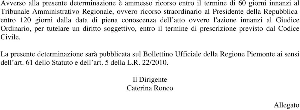 Ordinario, per tutelare un diritto soggettivo, entro il termine di prescrizione previsto dal Codice Civile.