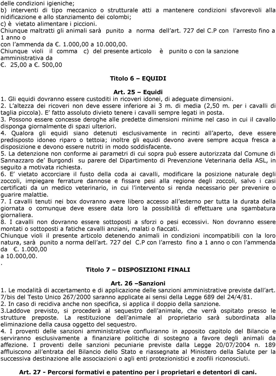 a 10.000,00. Chiunque violi il comma c) del presente articolo è punito o con la sanzione amministrativa da. 25,00 a. 500,00 Titolo 6 EQUIDI Art. 25 Equidi 1.