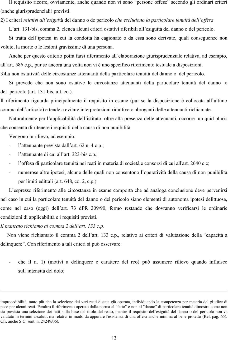 131-bis, comma 2, elenca alcuni criteri ostativi riferibili all esiguità del danno o del pericolo.