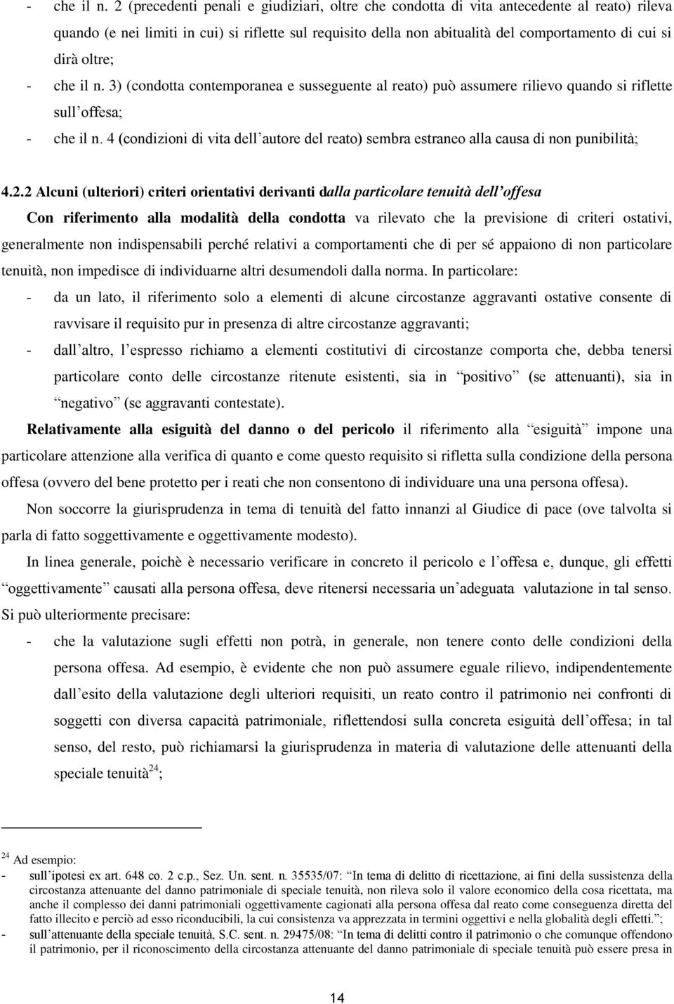 oltre;  3) (condotta contemporanea e susseguente al reato) può assumere rilievo quando si riflette sull offesa;  4 (condizioni di vita dell autore del reato) sembra estraneo alla causa di non