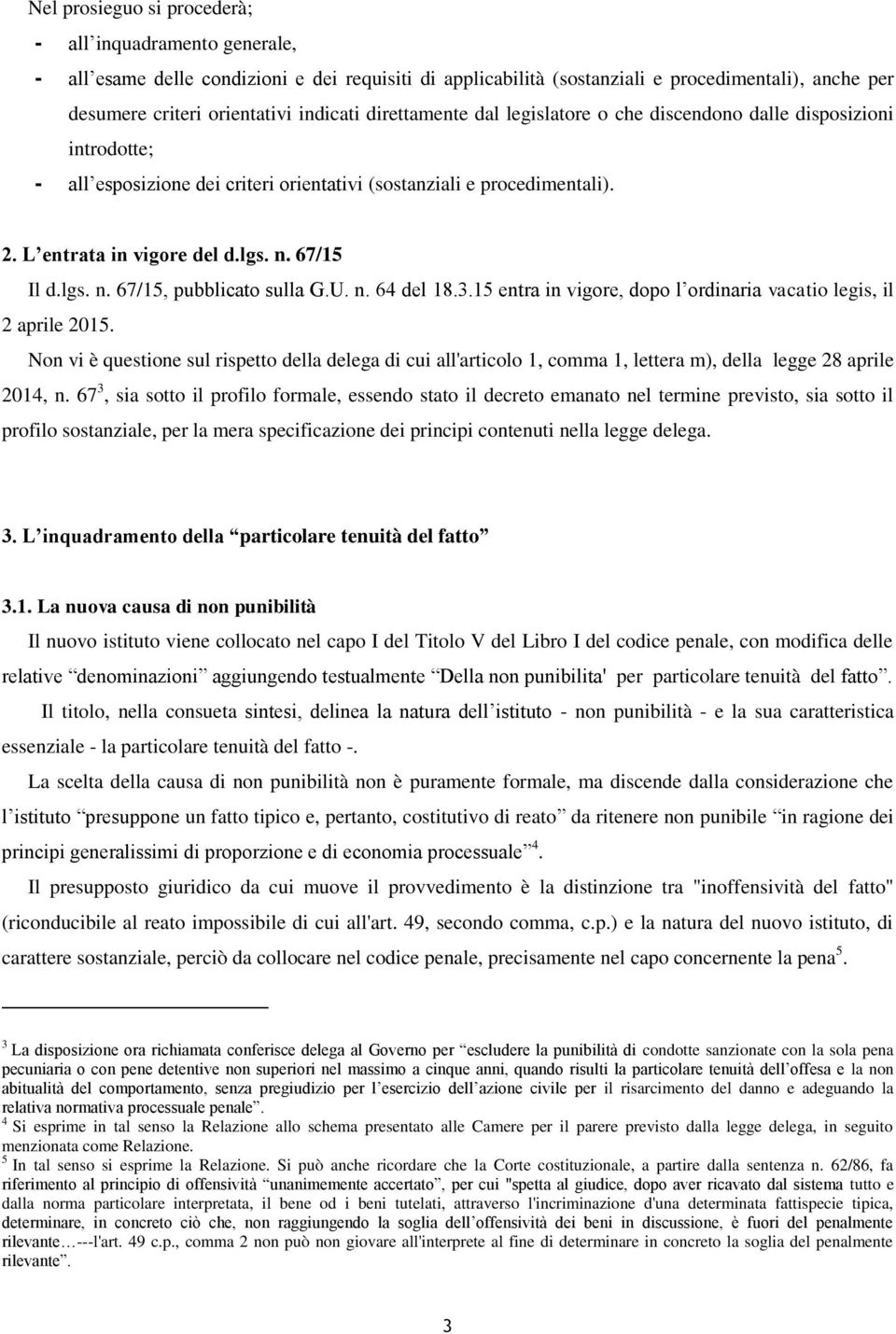 lgs. n. 67/15, pubblicato sulla G.U. n. 64 del 18.3.15 entra in vigore, dopo l ordinaria vacatio legis, il 2 aprile 2015.