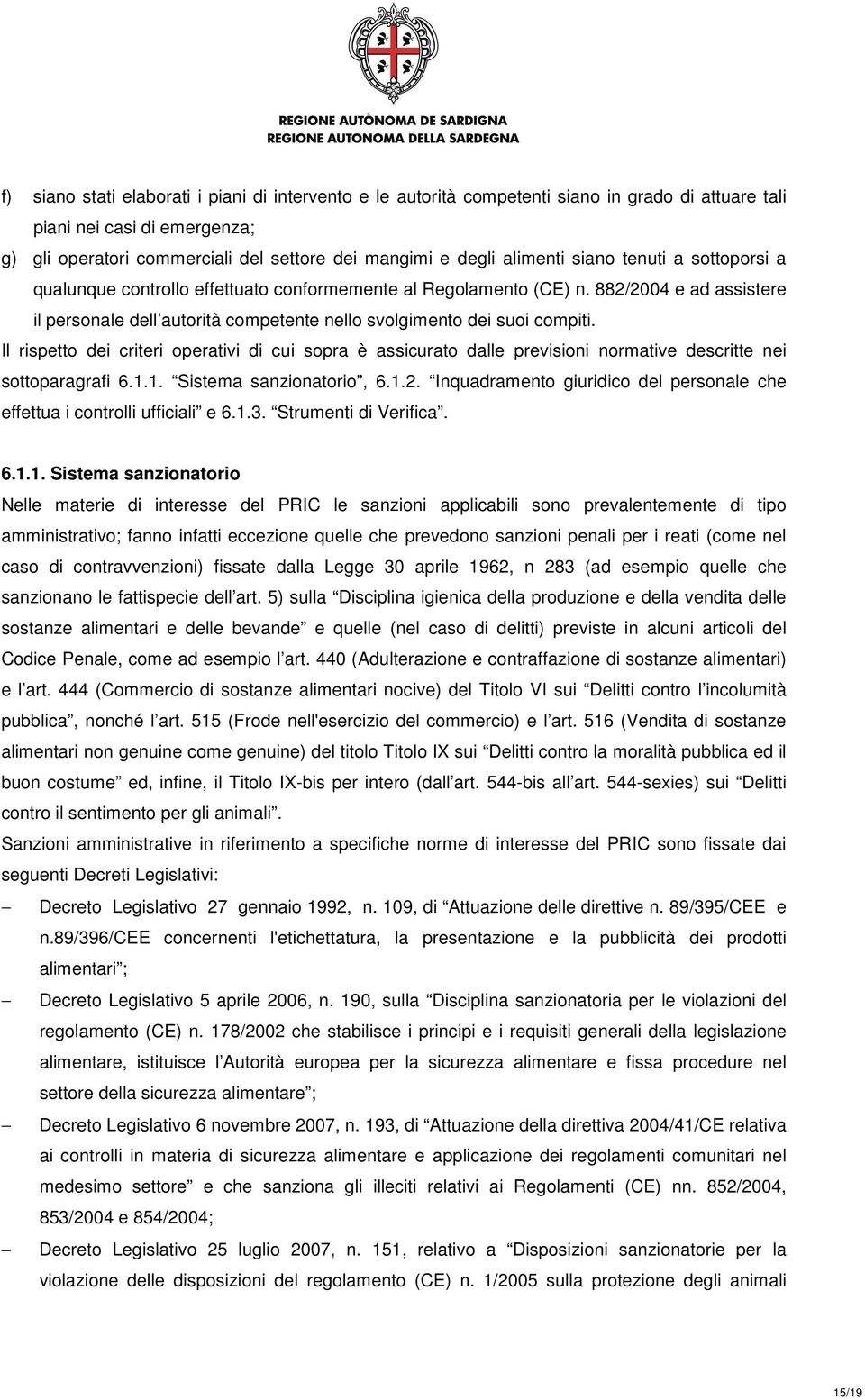 882/2004 e ad assistere il personale dell autorità competente nello svolgimento dei suoi compiti.