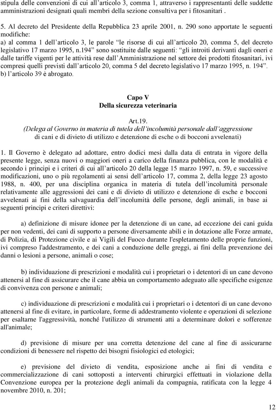 290 sn apprtate le seguenti mdifiche: a) al cmma 1 dell articl 3, le parle le risrse di cui all articl 20, cmma 5, del decret legislativ 17 marz 1995, n.