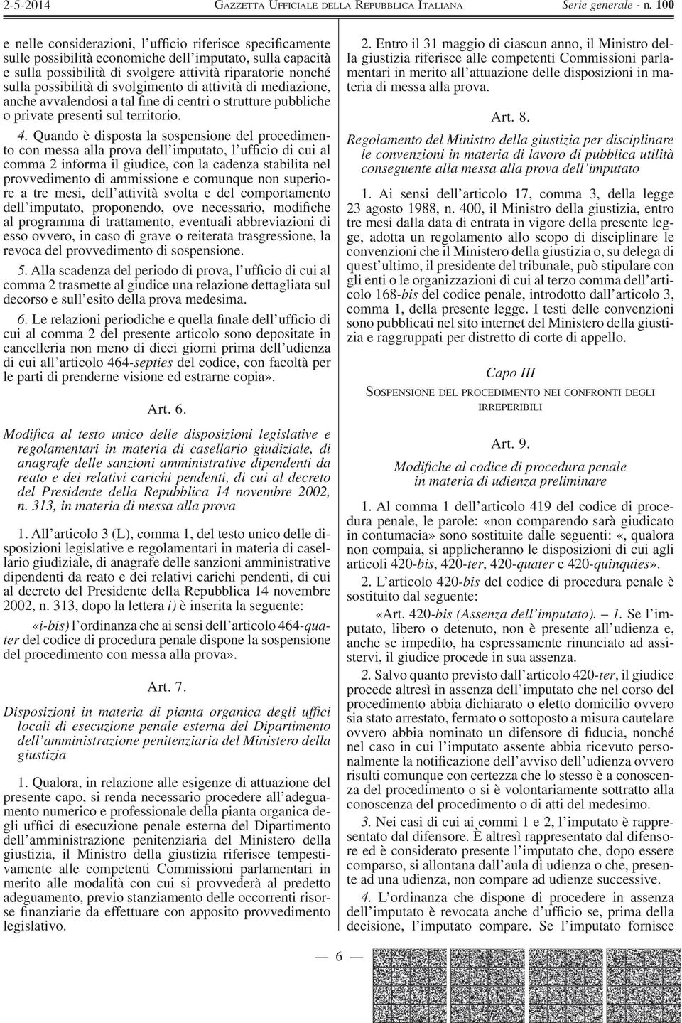 Quando è disposta la sospensione del procedimento con messa alla prova dell imputato, l uf cio di cui al comma 2 informa il giudice, con la cadenza stabilita nel provvedimento di ammissione e