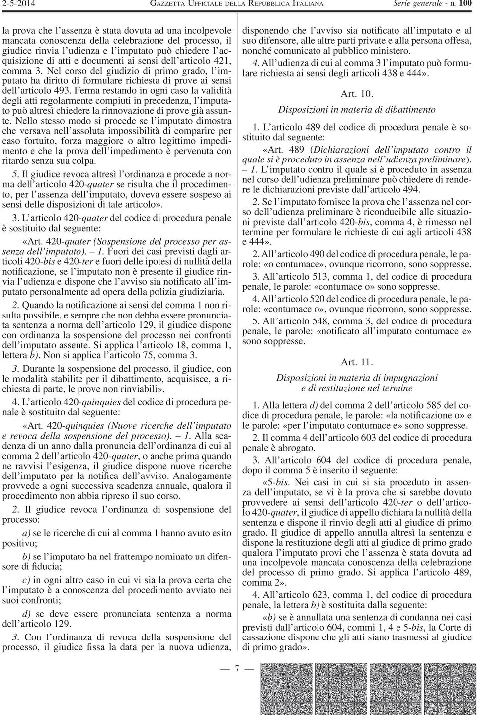 Ferma restando in ogni caso la validità degli atti regolarmente compiuti in precedenza, l imputato può altresì chiedere la rinnovazione di prove già assunte.