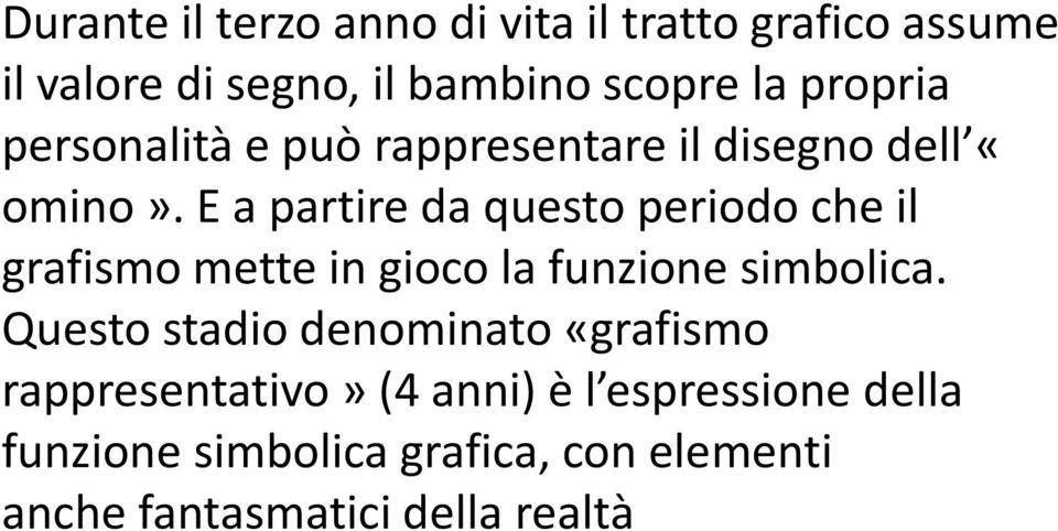 E a partire da questo periodo che il grafismo mette in gioco la funzione simbolica.