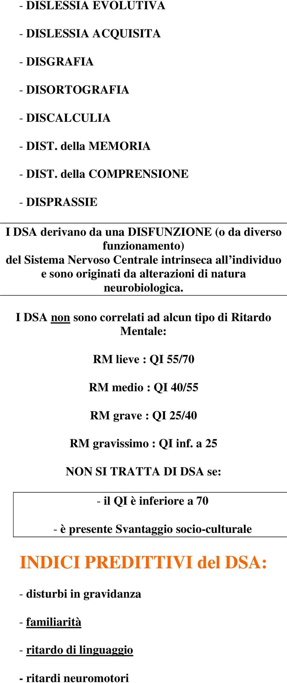 da alterazioni di natura neurobiologica.