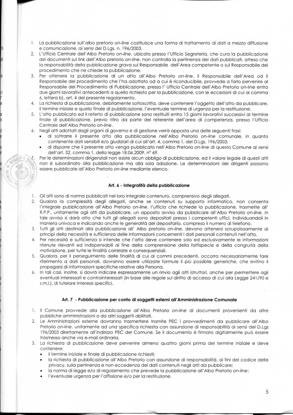 pubblicati, atteso che 10 responsabilità dello pubblicazione gravo sul i^esponsobile dell'area competente o sul Responsabile del procedimento che ne chiede la pubblicazione. 3.