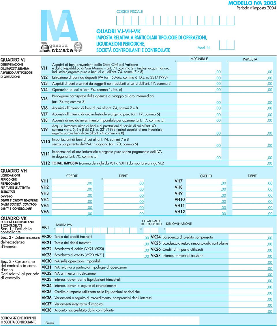 SOCIETÀ CONTROL- VH5 LANTI E CONTROLLATE VH6 QUADRO VK SOCIETÀ CONTROLLANTI E CONTROLLATE Sez. - Dati della controllante Sez. - Determinazione dell eccedenza d imposta Sez.