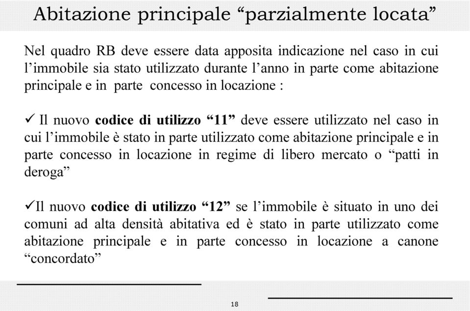 parte utilizzato come abitazione principale e in parte concesso in locazione in regime di libero mercato o patti in deroga Il nuovo codice di utilizzo 12 se l