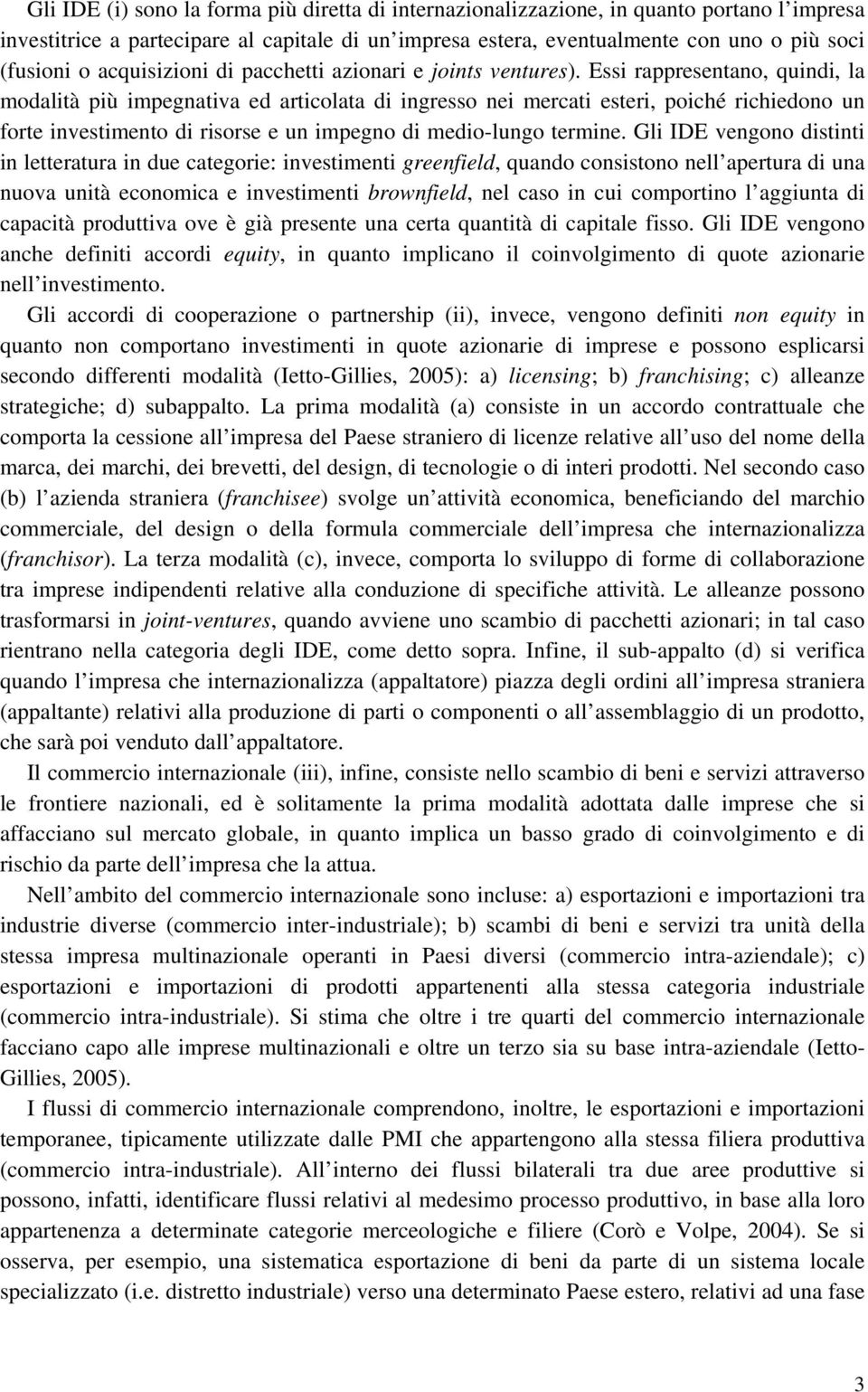 Essi appesentano, quindi, la modalità più impegnativa ed aticolata di ingesso nei mecati estei, poiché ichiedono un fote investimento di isose e un impegno di medio-lungo temine.