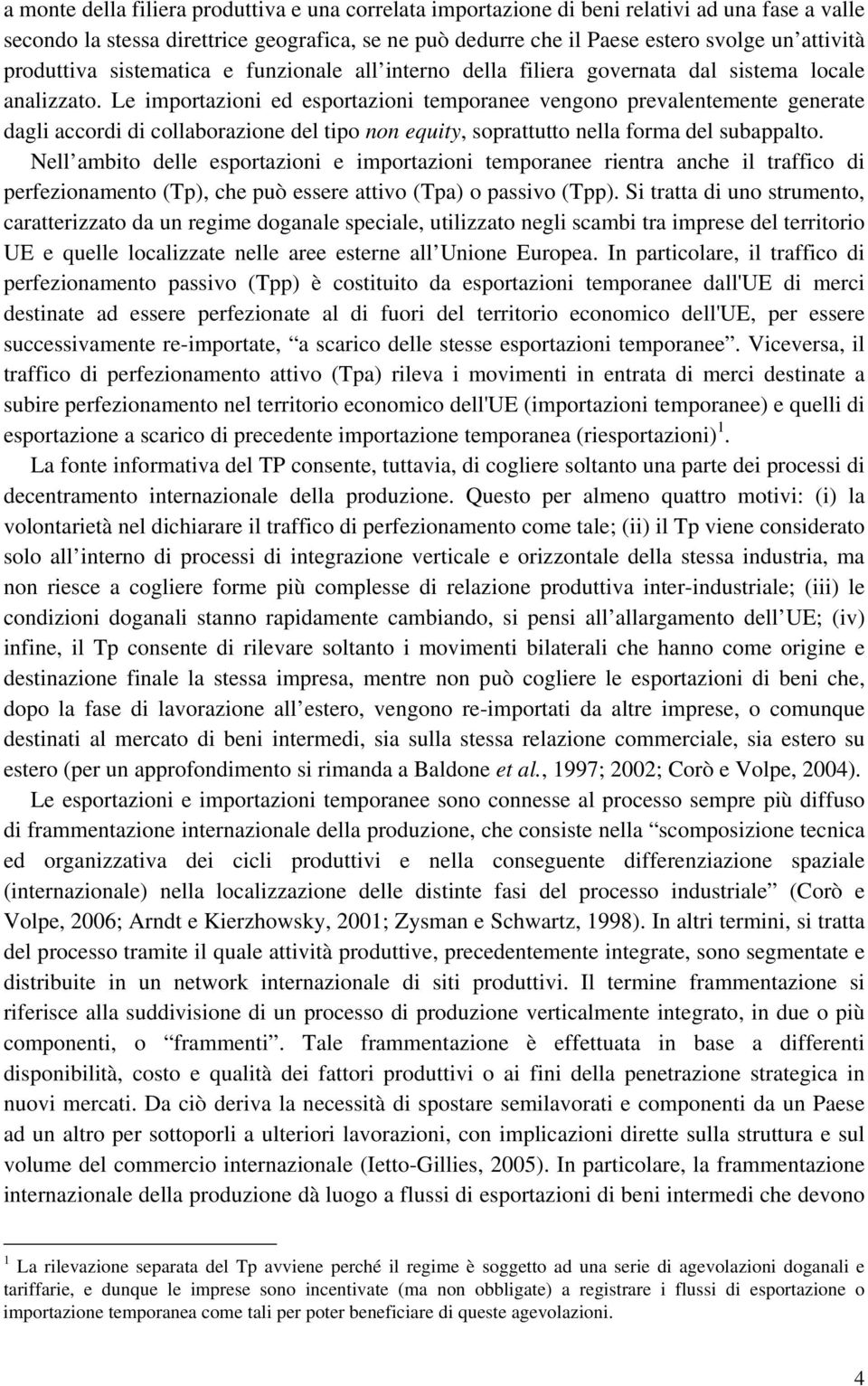 Le impotazioni ed espotazioni tempoanee vengono pevalentemente geneate dagli accodi di collaboazione del tipo non equity, sopattutto nella foma del subappalto.