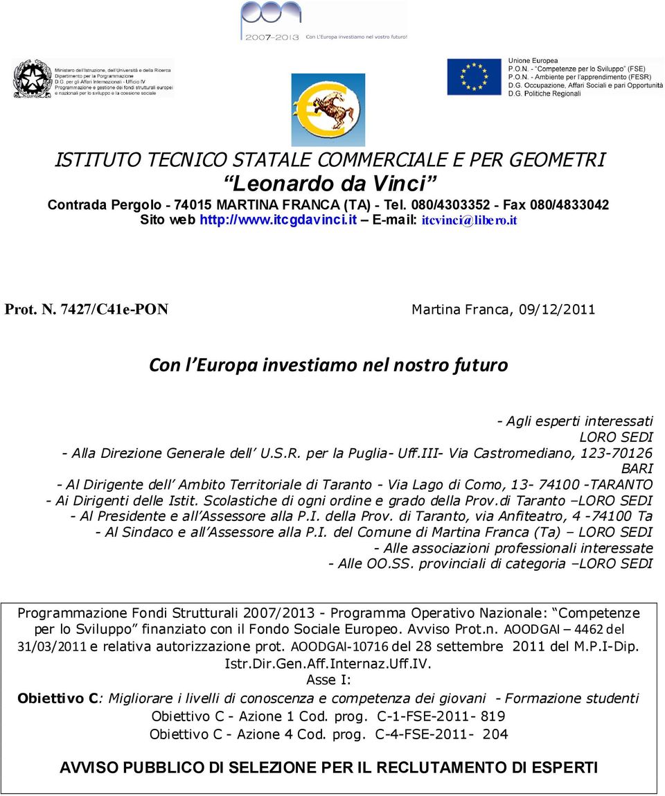 III- Via Castromediano, 123-70126 BARI - Al Dirigente dell Ambito Territoriale di Taranto - Via Lago di Como, 13-74100 -TARANTO - Ai Dirigenti delle Istit. Scolastiche di ordine e grado della Prov.