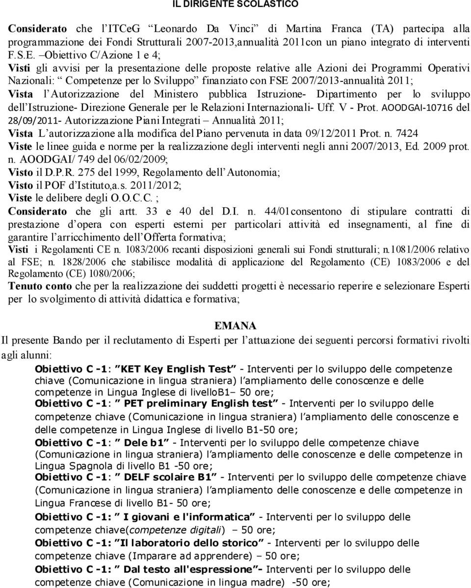 Obiettivo C/Azione 1 e 4; Visti gli avvisi per la presentazione delle proposte relative alle Azioni dei Programmi Operativi Nazionali: Competenze per lo Sviluppo finanziato con FSE