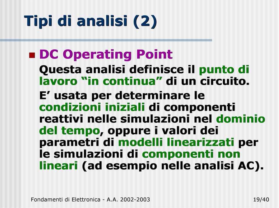 E usata per determinare le condizioni iniziali di componenti reattivi nelle simulazioni nel dominio