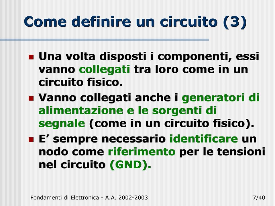 Vanno collegati anche i generatori di alimentazione e le sorgenti di segnale (come in un