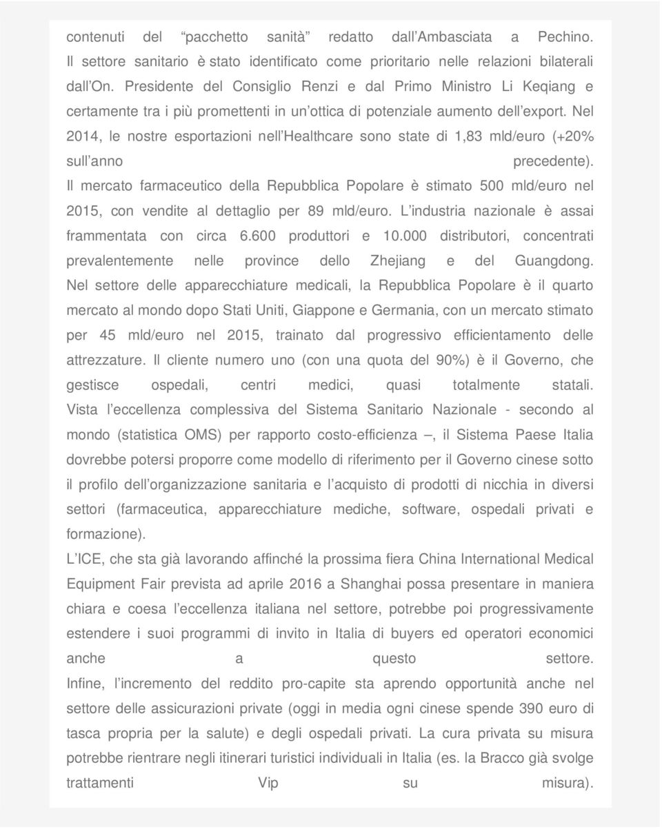 Nel 2014, le nostre esportazioni nell Healthcare sono state di 1,83 mld/euro (+20% sull anno precedente).