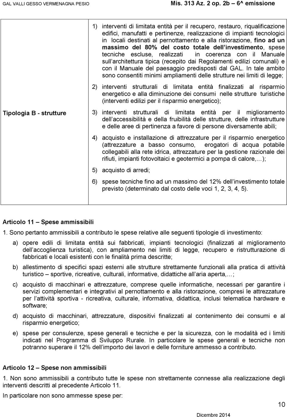 Regolamenti edilizi comunali) e con il Manuale del paesaggio predisposti dal GAL.