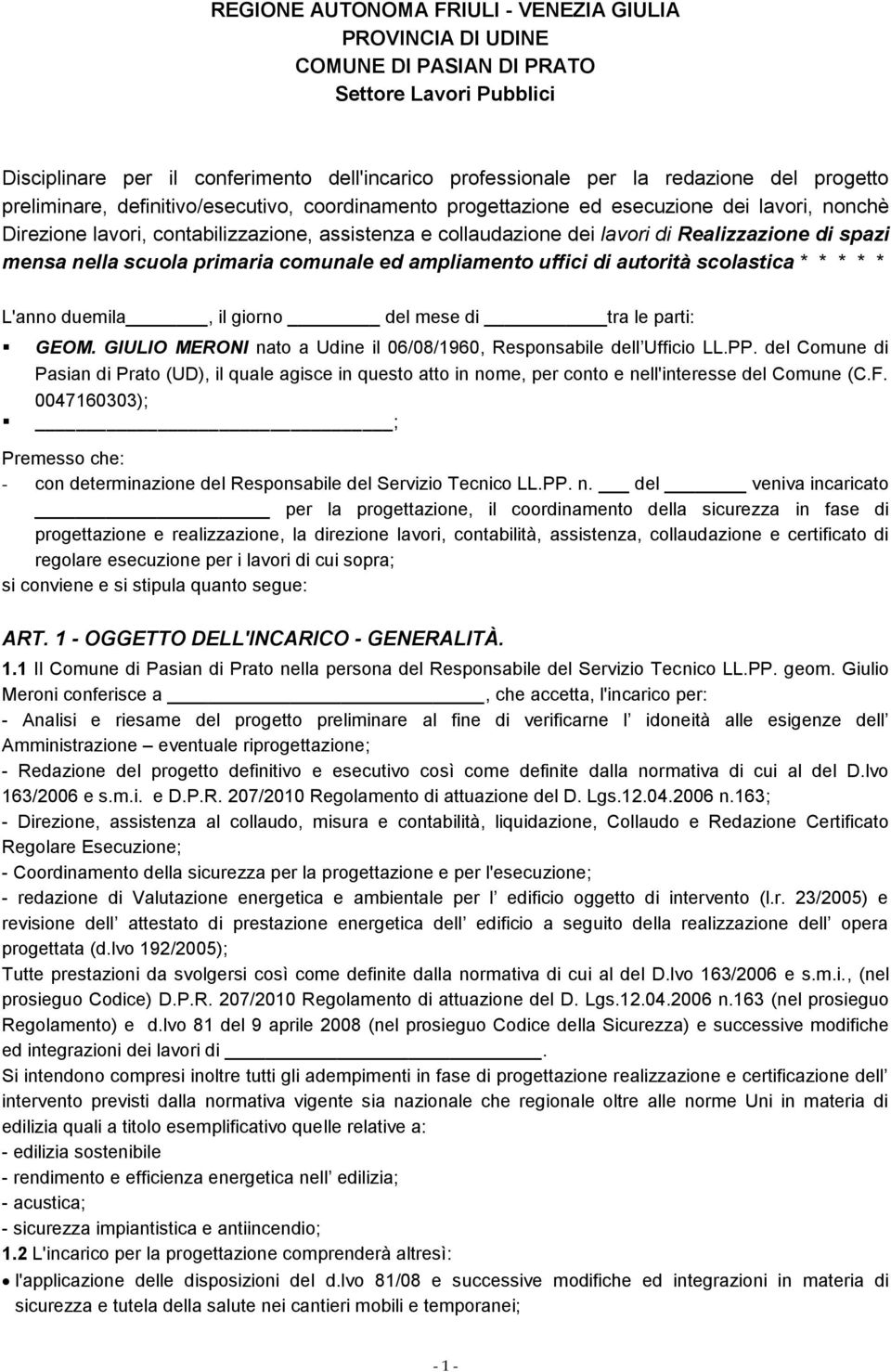 spazi mensa nella scuola primaria comunale ed ampliamento uffici di autorità scolastica * * * * * L'anno duemila, il giorno del mese di tra le parti: GEOM.