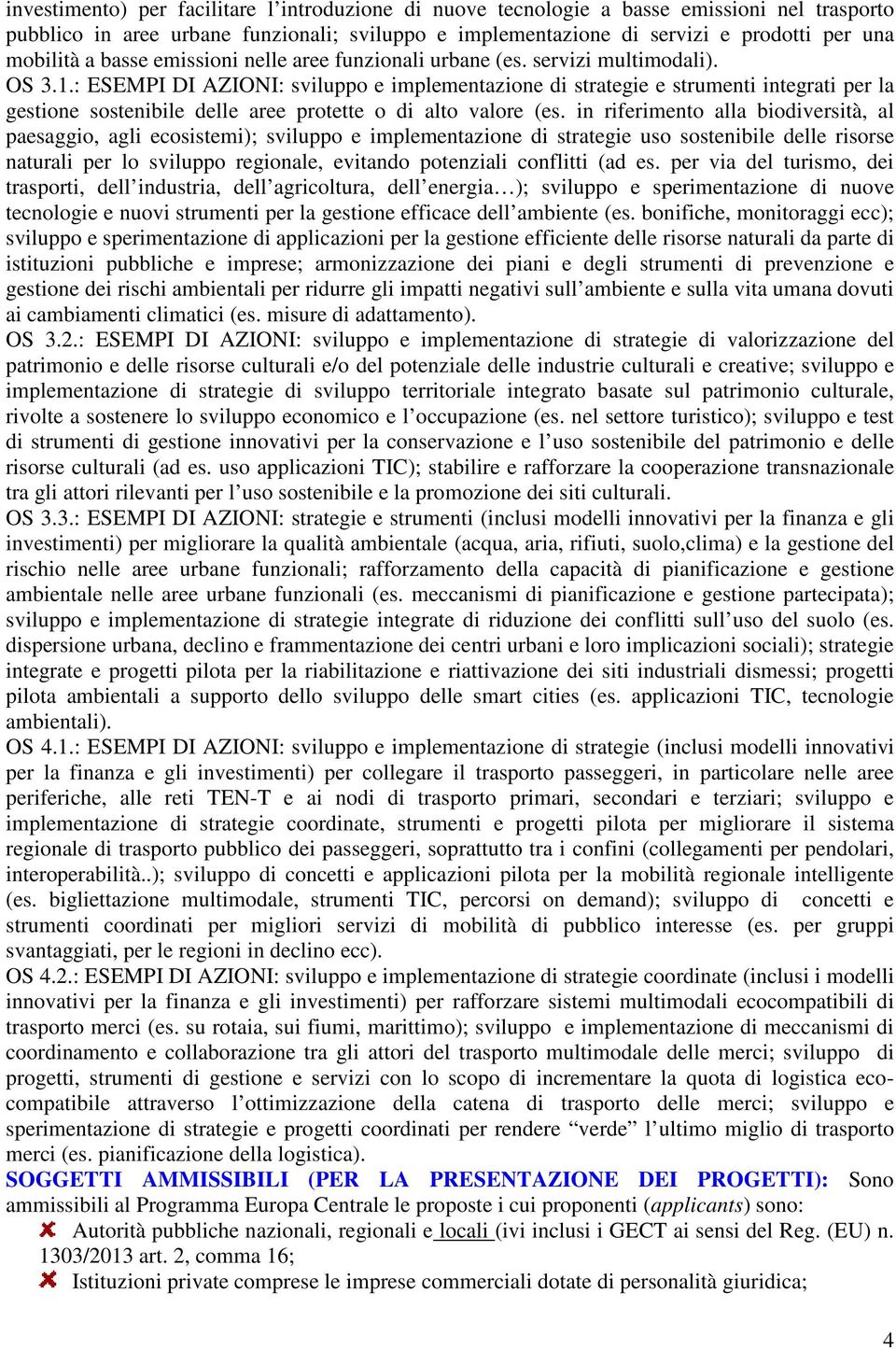 : ESEMPI DI AZIONI: sviluppo e implementazione di strategie e strumenti integrati per la gestione sostenibile delle aree protette o di alto valore (es.