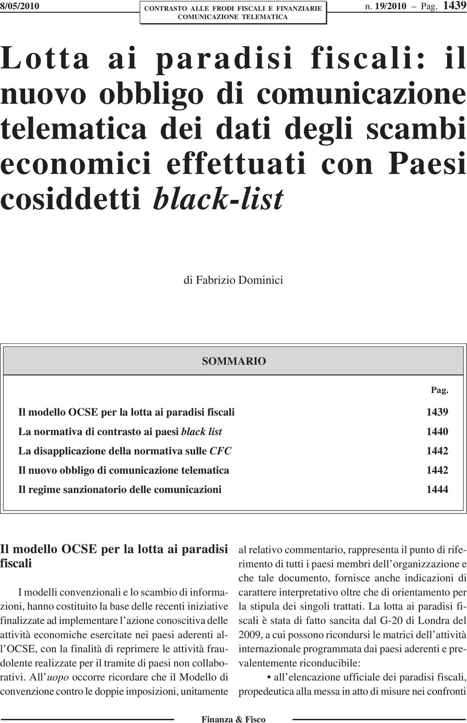 Il modello OCSE per la lotta ai paradisi fiscali 1439 La normativa di contrasto ai paesi black list 1440 La disapplicazione della normativa sulle CFC 1442 Il nuovo obbligo di comunicazione telematica