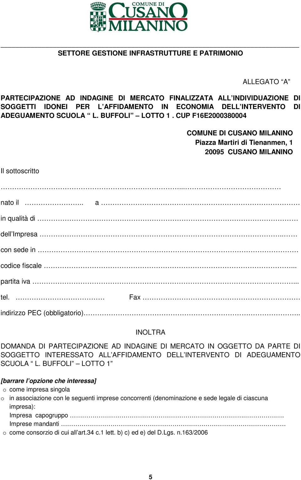 .. tel. Fax indirizzo PEC (obbligatorio).. INOLTRA DOMANDA DI PARTECIPAZIONE AD INDAGINE DI MERCATO IN OGGETTO DA PARTE DI SOGGETTO INTERESSATO ALL AFFIDAMENTO DELL INTERVENTO DI ADEGUAMENTO SCUOLA L.