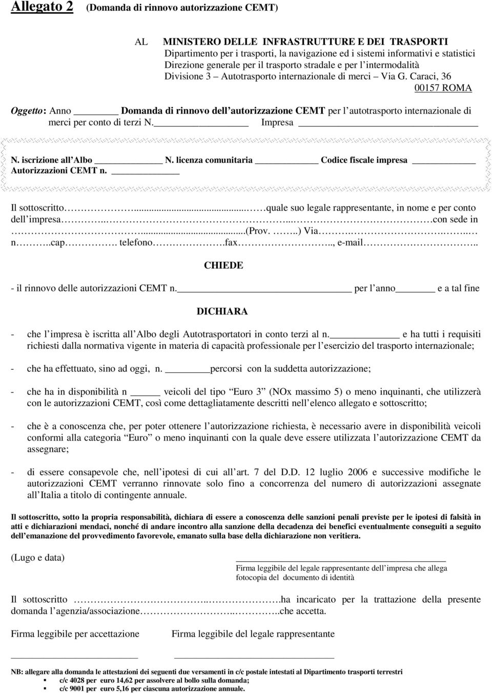 ..) Via.... n..cap. telefono.fax.., e-mail.. - il rinnovo delle autorizzazioni CEMT n._ per l anno e a tal fine - che l impresa è iscritta all Albo degli Autotrasportatori in conto terzi al n.