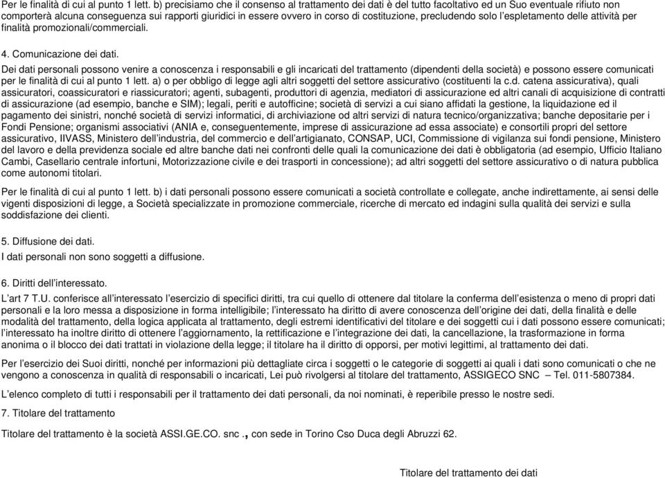 costituzione, precludendo solo l espletamento delle attività per finalità promozionali/commerciali. 4. Comunicazione dei dati.