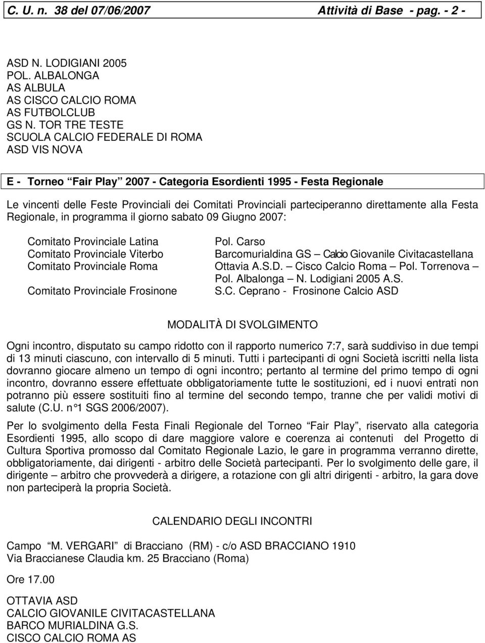 parteciperanno direttamente alla Festa Regionale, in programma il giorno sabato 09 Giugno 2007: Comitato Provinciale Latina Pol.