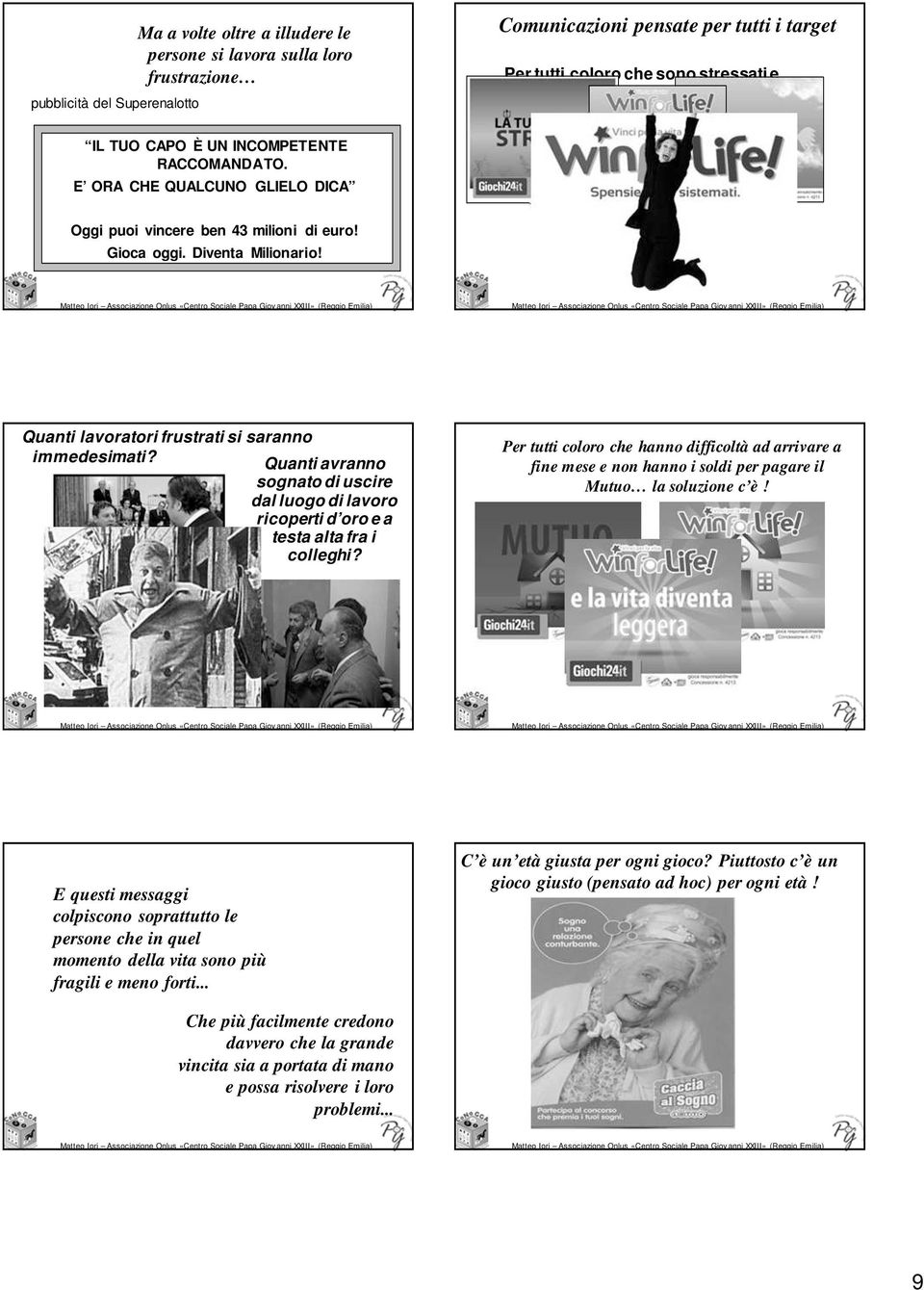 Quanti lavoratori frustrati si saranno immedesimati? Quanti avranno sognato di uscire dal luogo di lavoro ricoperti d oro e a testa alta fra i colleghi?