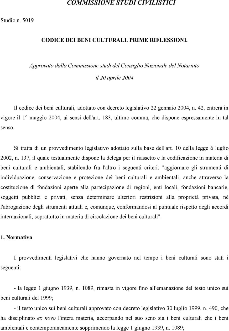 42, entrerà in vigore il 1 maggio 2004, ai sensi dell'art. 183, ultimo comma, che dispone espressamente in tal senso. Si tratta di un provvedimento legislativo adottato sulla base dell'art.