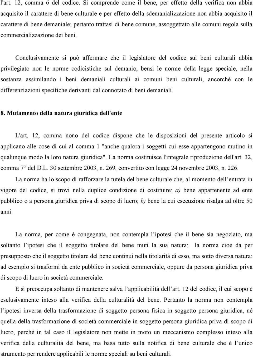 pertanto trattasi di bene comune, assoggettato alle comuni regola sulla commercializzazione dei beni.