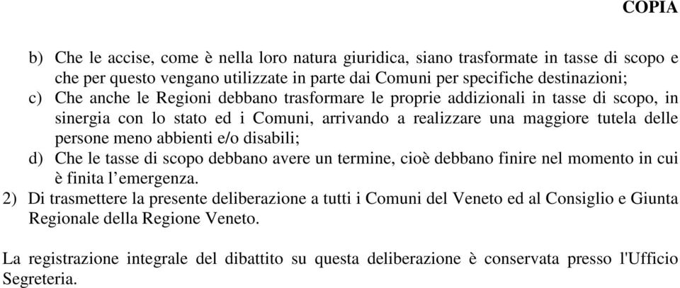 abbienti e/o disabili; d) Che le tasse di scopo debbano avere un termine, cioè debbano finire nel momento in cui è finita l emergenza.