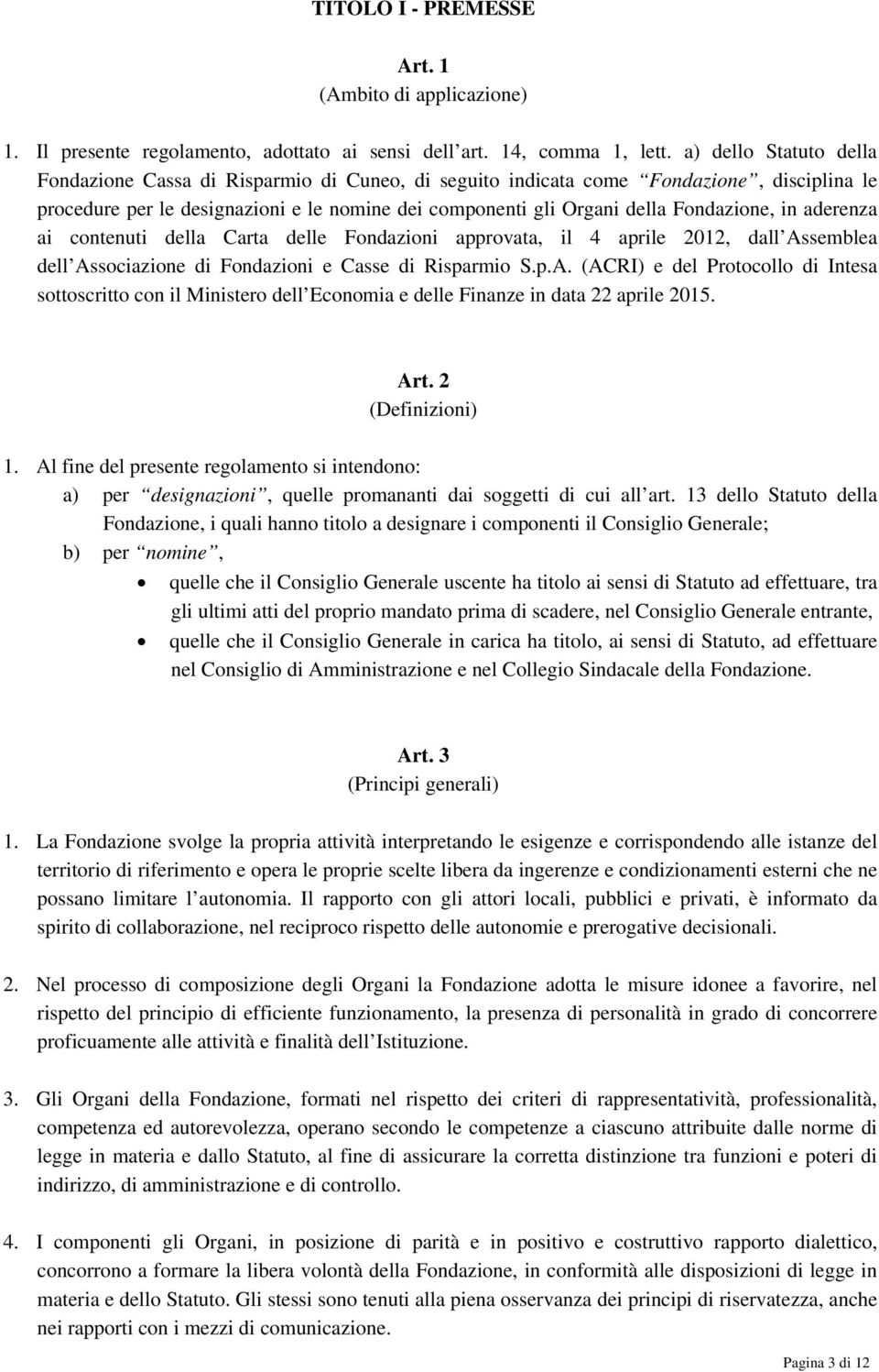 in aderenza ai contenuti della Carta delle Fondazioni approvata, il 4 aprile 2012, dall As