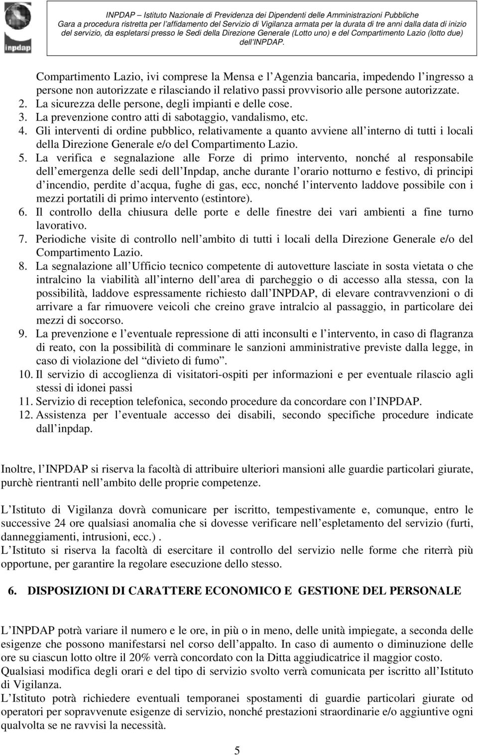 Gli interventi di ordine pubblico, relativamente a quanto avviene all interno di tutti i locali della Direzione Generale e/o del Compartimento Lazio. 5.