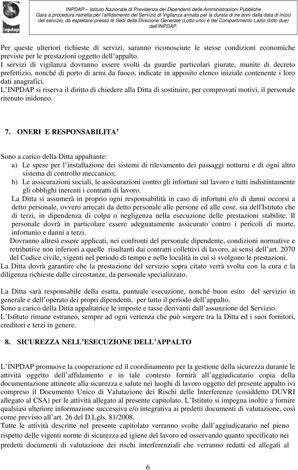 dati anagrafici. L INPDAP si riserva il diritto di chiedere alla Ditta di sostituire, per comprovati motivi, il personale ritenuto inidoneo. 7.