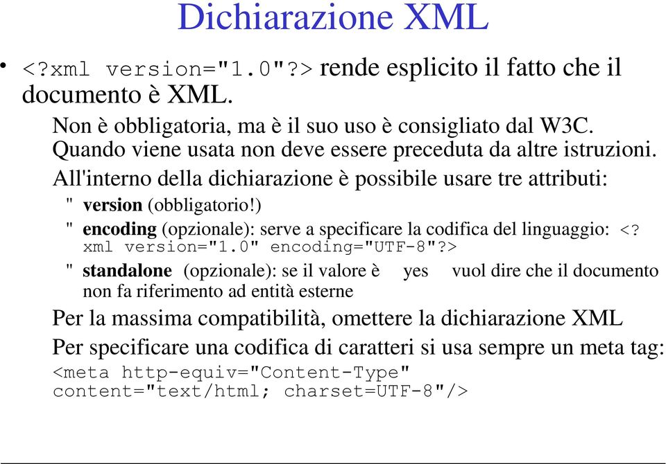 ) " encoding (opzionale): serve a specificare la codifica del linguaggio: <? xml version="1.0" encoding="utf-8"?