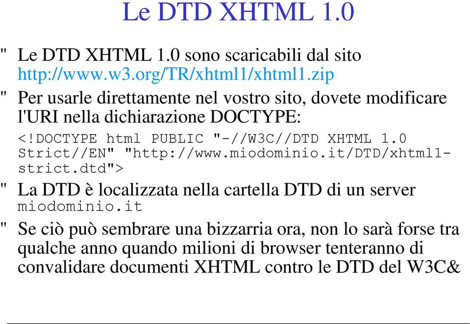 DOCTYPE html PUBLIC "-//W3C//DTD XHTML 1.0 Strict//EN" "http://www.miodominio.it/dtd/xhtml1- strict.