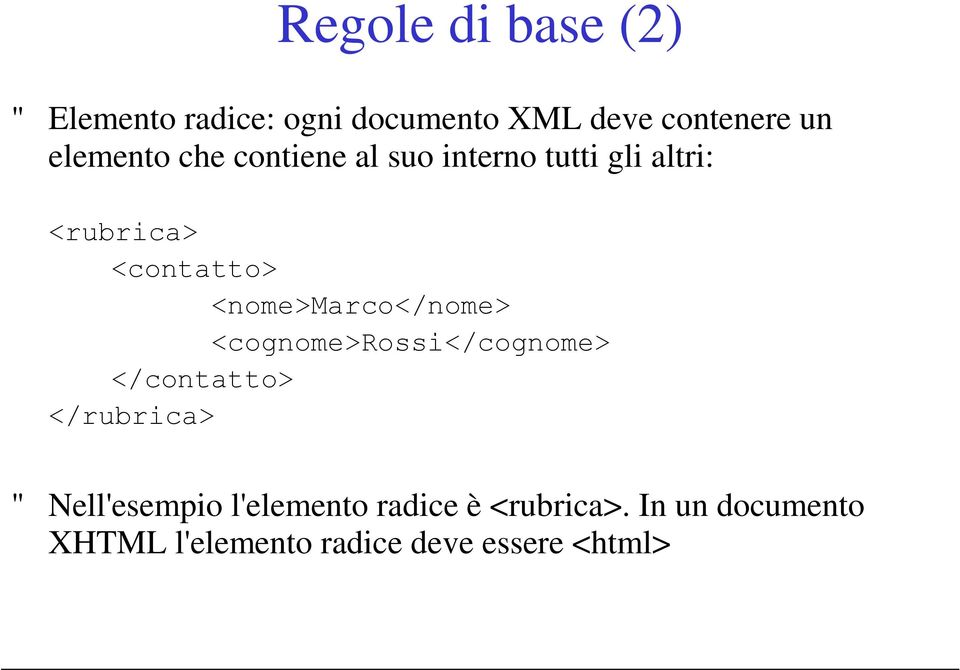 <nome>marco</nome> <cognome>rossi</cognome> </contatto> </rubrica> "