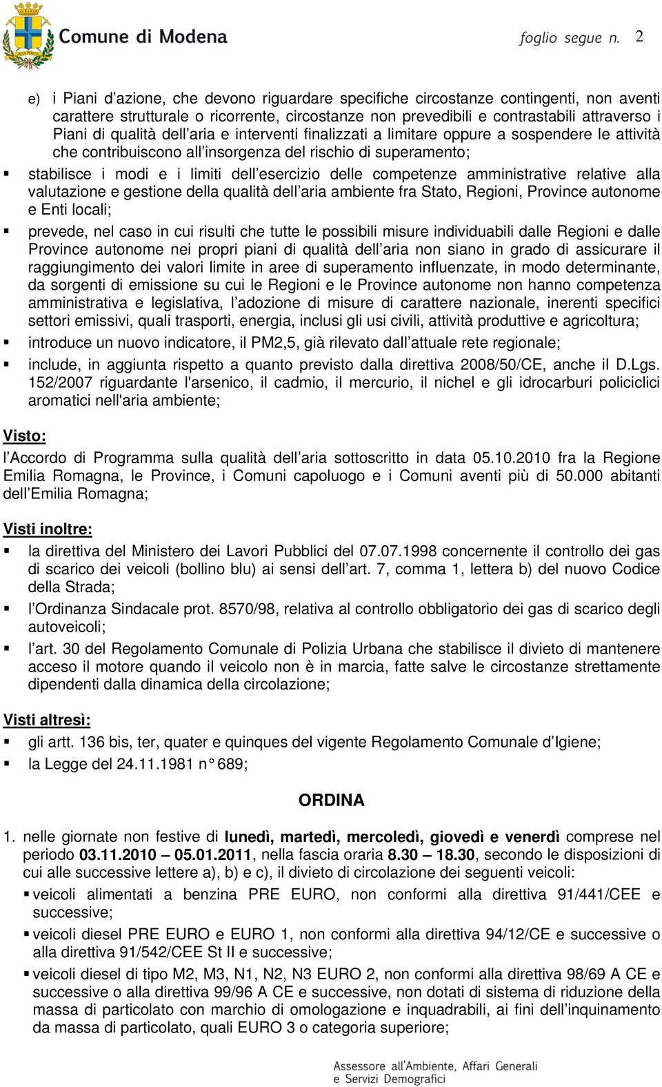 competenze amministrative relative alla valutazione e gestione della qualità dell aria ambiente fra Stato, Regioni, Province autonome e Enti locali; prevede, nel caso in cui risulti che tutte le