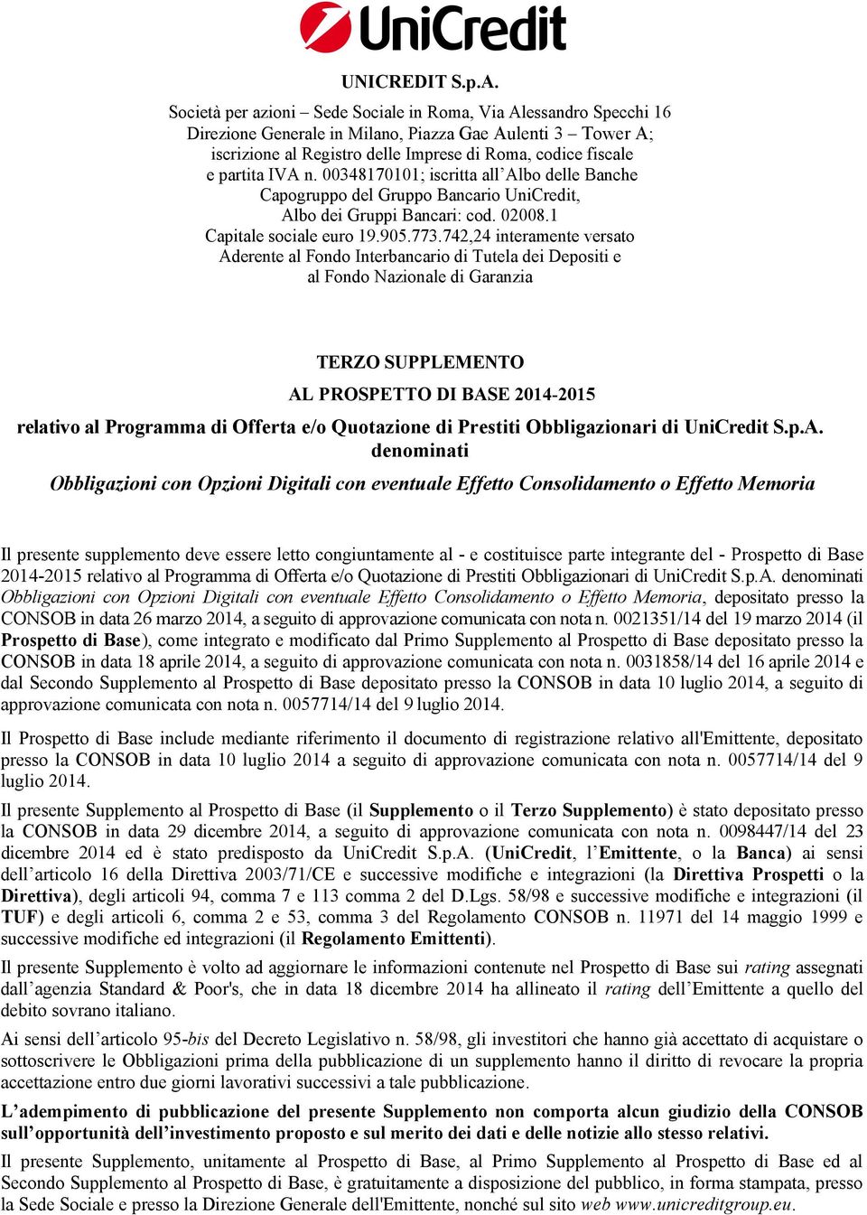 IVA n. 00348170101; iscritta all Albo delle Banche Capogruppo del Gruppo Bancario UniCredit, Albo dei Gruppi Bancari: cod. 02008.1 Capitale sociale euro 19.905.773.