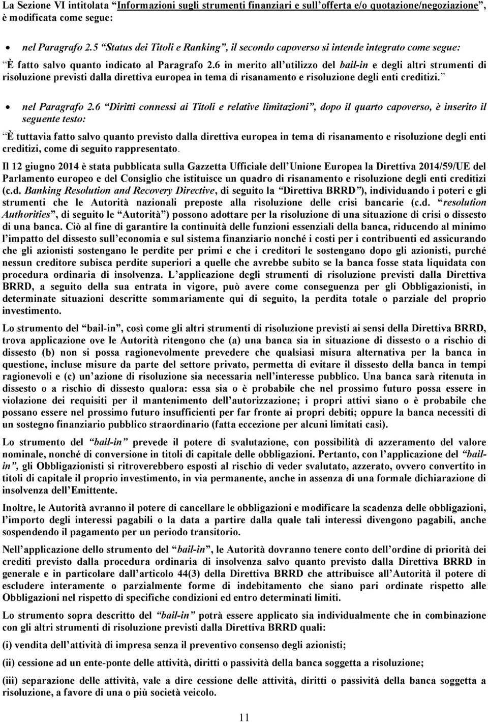 6 in merito all utilizzo del bail-in e degli altri strumenti di risoluzione previsti dalla direttiva europea in tema di risanamento e risoluzione degli enti creditizi. nel Paragrafo 2.