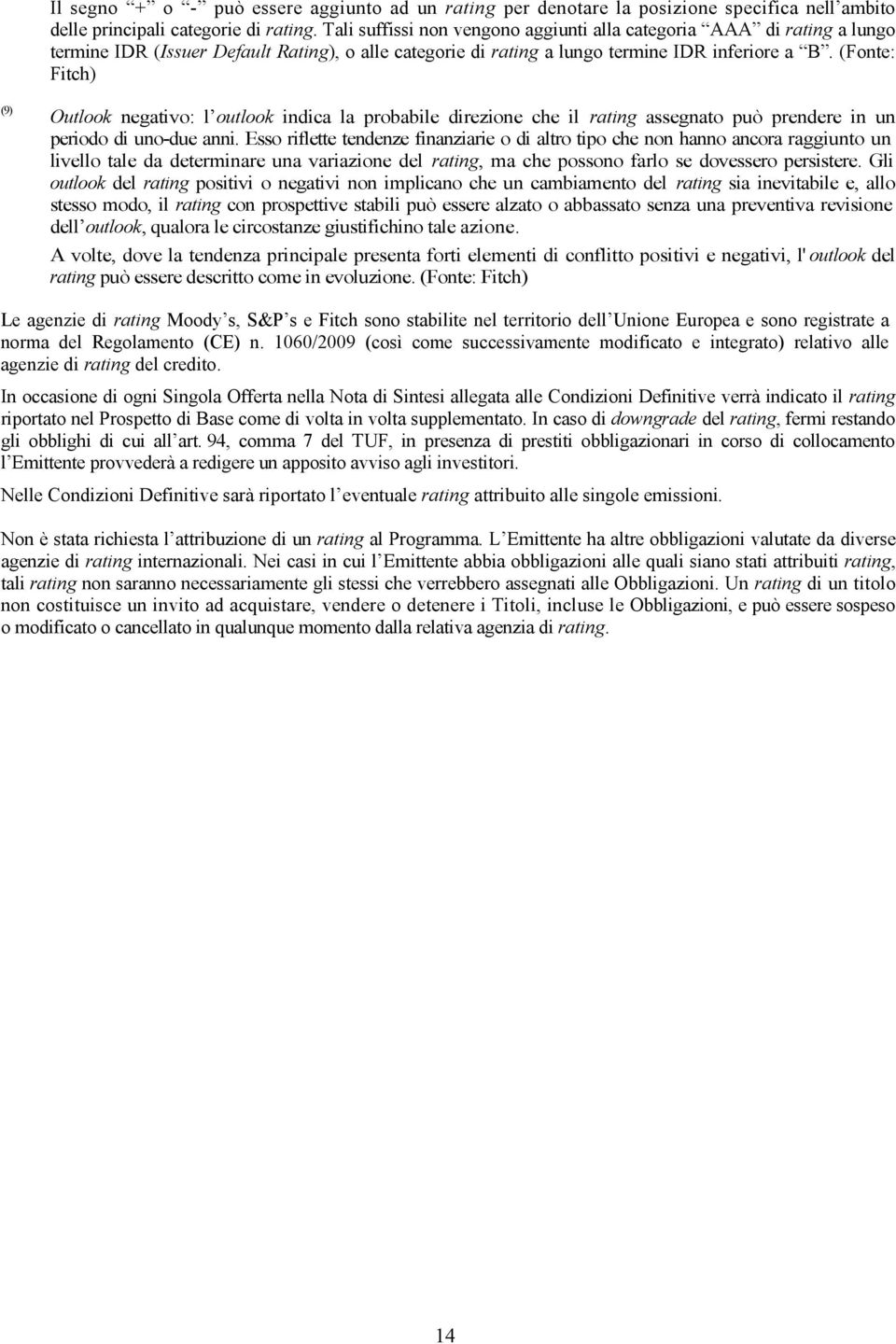 (Fonte: Fitch) (9) Outlook negativo: l outlook indica la probabile direzione che il rating assegnato può prendere in un periodo di uno-due anni.